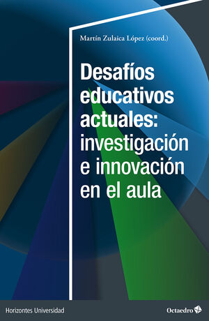 DESAFÍOS EDUCATIVOS ACTUALES: INVESTIGACIÓN E INNOVACIÓN EN EL AULA