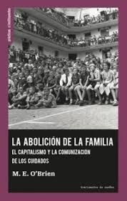 ABOLICION DE LA FAMILIA. EL CAPITALISMO Y LA COMUNICACION DE LOS CUIDADOS