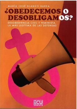 ¿OBEDECEMOS O DESOBLIGAMOS? DESOBEDIENCIA CIVIL Y FEMINISTA. LA MÁS LEGÍTIMA DE