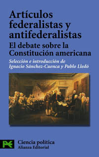 ARTÍCULOS FEDERALISTAS: EL DEBATE SOBRE LA CONSTITUCIÓN AMERICANA