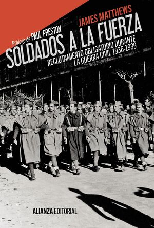 SOLDADOS A LA FUERZA : RECLUTAMIENTO OBLIGATORIO DURANTE LA GUERRA CIVIL, 1936-1939