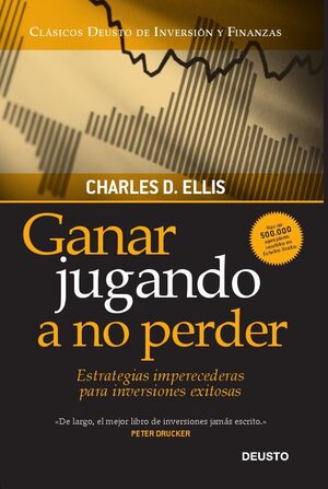 GANAR JUGANDO A NO PERDER 'ESTRATEGIAS IMPERECEDERAS PARA INVERSIONES EXITOSAS'