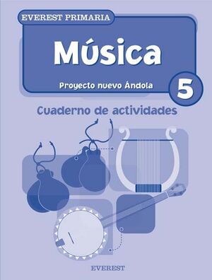 MÚSICA 5º PRIMARIA. CUADERNO DE ACTIVIDADES. PROYECTO NUEVO ÁNDOLA