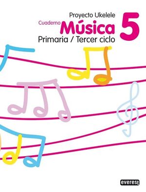 MÚSICA 5º PRIMARIA/TERCER CICLO. CUADERNO. PROYECTO UKELELE