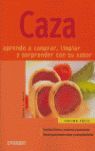 CAZA. APRENDE A COMPRAR, LIMPIAR Y SORPRENDER CON SU SABOR