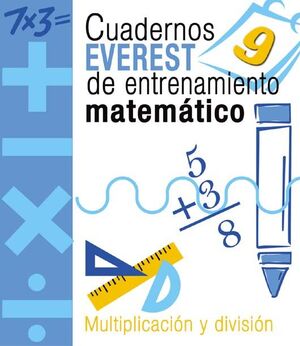 CUADERNOS EVEREST DE ENTRENAMIENTO MATEMÁTICO 9. MULTIPLICACIÓN Y DIVISIÓN