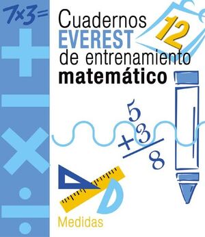 CUADERNOS EVEREST DE ENTRENAMIENTO MATEMÁTICO 12. MEDIDAS