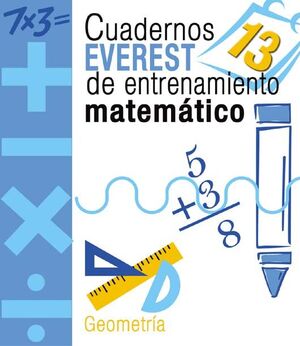 CUADERNOS EVEREST DE ENTRENAMIENTO MATEMÁTICO 13. GEOMETRÍA