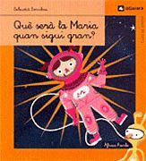 QUÈ SERÀ LA MARIA QUAN SIGUI GRAN?