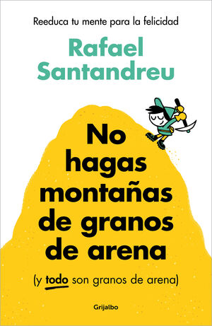 NO HAGAS MONTAÑAS DE GRANOS DE ARENA (Y TODO SON GRANOS DE ARENA)