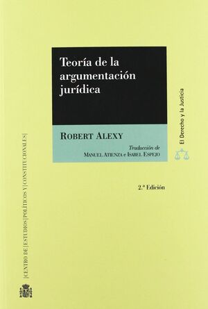 TEORÍA DE LA ARGUMENTACIÓN JURÍDICA: LA TEORÍA DEL DISCURSO RACIONAL COMO TEORÍA DE LA FUNDAMENTACIÓ