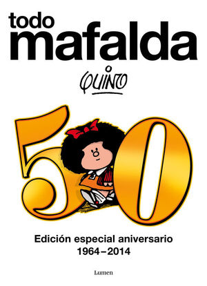 TODO MAFALDA AMPLIADO. EDICIÓN ESPECIAL 50 ANIVERSARIO 1964-2014