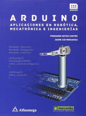 ARDUINO: APLICACIONES EN ROBÓTICA, MECATRÓNICA E INGENIERÍAS