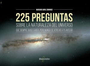 225 PREGUNTAS SOBRE LA NATURALEZA DEL UNIVERSO QUE SIEMPRE QUISO SABER, PERO NUN