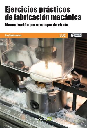 EJERCICIOS DE FABRICACIÓN MECÁNICA. MECANIZACIÓN POR ARRANQUE DE VIRUTA