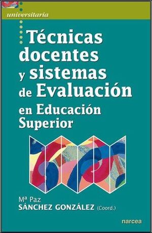 TÉCNICAS DOCENTES Y SISTEMAS DE EVALUACIÓN EN EDUCACIÓN SUPERIOR