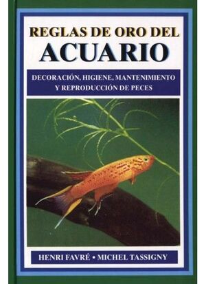 REGLAS DE ORO DEL ACUARIO DECORACIÓN, HIGIENE, MANTENIMIENTO Y REPRODUCCIÓN DE PECES