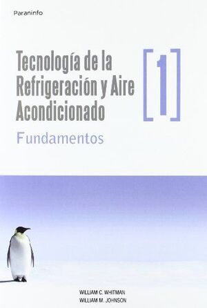 TECNOLOGÍA DE LA REFRIGERACIÓN AIRE ACONDICIONADO. TOMO 1. FUNDAMENTOS