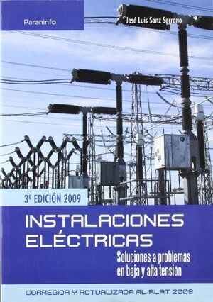 INSTALACIONES ELÉCTRICAS. SOLUCIONES A PROBLEMAS EN BAJA Y ALTA TENSIÓN. 3ª ED.