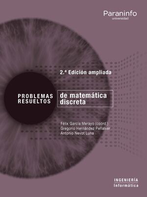 PROBLEMAS RESUELTOS DE MATEMÁTICA DISCRETA. 2ª EDICIÓN AMPLIADA