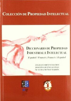 DICCIONARIO DE PROPIEDAD INTELECTUAL E INDUSTRIAL, ESPAÑOL-FRANCÉS, FRANCÉS-ESPAÑOL