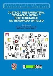 JUSTICIA RESTAURATIVA, MEDIACIÓN PENAL Y PENITENCIARIA: UN RENOVADO IMPULSO