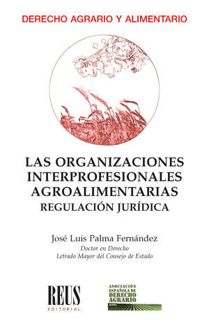 LAS ORGANIZACIONES INTERPROFESIONALES AGROALIMENTARIAS. REGULACIÓN JURÍDICA