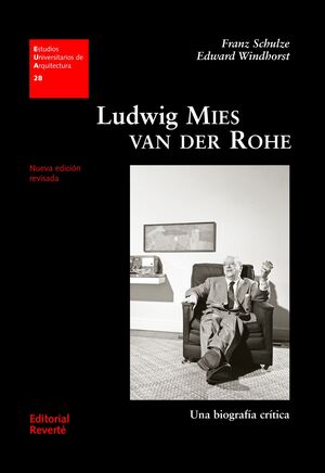 LUDWIG MIES VAN DER ROHE. UNA BIOGRAFÍA CRÍTICA (EUA28)