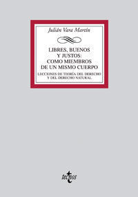 LIBRES, BUENOS Y JUSTOS COMO MIEMBROS DE UN MISMO CUERPO: LECCIONES DE TEORÍA DEL DERECHO Y DE DEREC