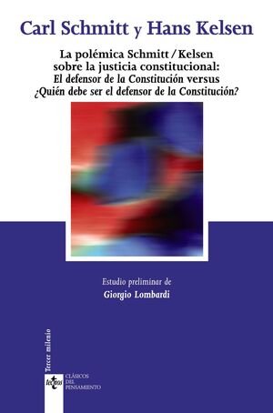 LA POLÉMICA SCHMITT/KELSEN SOBRE LA JUSTICIA CONSTITUCIONAL: EL DEFENSOR DE LA C