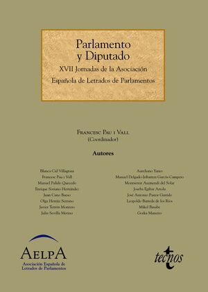 PARLAMENTO Y DIPUTADO : XVII JORNADAS DE LA ASOCIACIÓN ESPAÑOLA DE LETRADOS DE PARLAMENTOS : CELEBRA