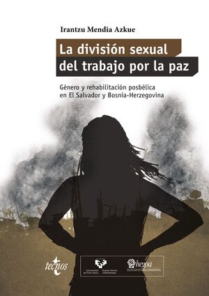 LA DIVISIÓN SEXUAL DEL TRABAJO POR LA PAZ : GÉNERO Y REHABILITACIÓN POSBÉLICA EN EL SALVADOR Y BOSNI