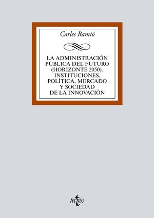 LA ADMINISTRACIÓN PÚBLICA DEL FUTURO (HORIZONTE 2050). INSTITUCIONES, POLÍTICA,