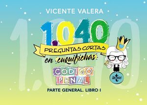 1040 PREGUNTAS CORTAS EN «CUQUIFICHAS» CÓDIGO PENAL