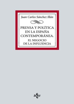 PRENSA Y POLÍTICA EN LA ESPAÑA CONTEMPORÁNEA. EL NEGOCIO DE LA INFLUENCIA