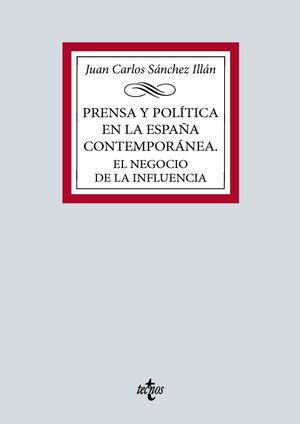 PRENSA Y POLÍTICA EN LA ESPAÑA CONTEMPORÁNEA. EL NEGOCIO DE LA INFLUENCIA