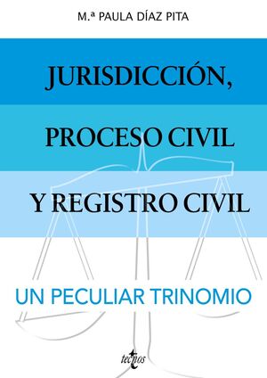 JURISDICCIÓN, PROCESO CIVIL Y REGISTRO CIVIL: UN PECULIAR TRINOMIO