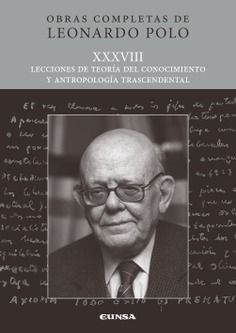 (L.P. XXXVIII) LECCIONES DE TEORÍA DEL CONOCIMIENTO Y ANTROPOLOGÍA TRASCENDENTAL