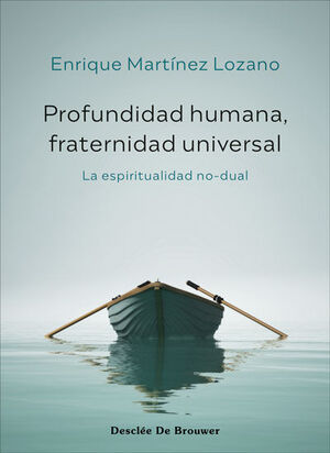 PROFUNDIDAD HUMANA, FRATERNIDAD UNIVERSAL. LA ESPIRITUALIDAD NO-DUAL