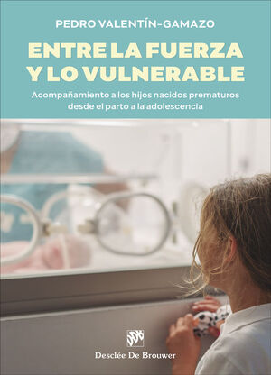 ENTRE LA FUERZA Y LO VULNERABLE. ACOMPAÑAMIENTO A LOS HIJOS NACIDOS PREMATUROS D