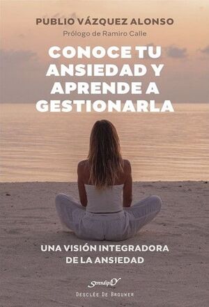 CONOCE TU ANSIEDAD Y APRENDE A GESTIONARLA. UNA VISIÓN INTEGRADORA DE LA ANSIEDA