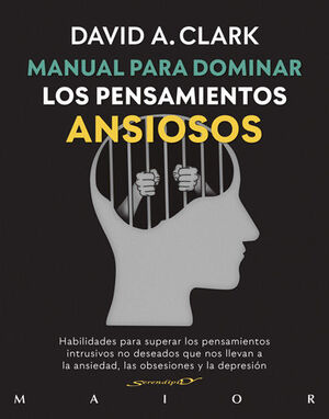 MANUAL PARA DOMINAR LOS PENSAMIENTOS ANSIOSOS. HABILIDADES PARA SUPERAR LOS PENS