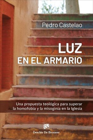 LUZ EN EL ARMARIO. UNA PROPUESTA TEOLÓGICA PARA SUPERAR LA HOMOFOBIA Y LA MISOGI