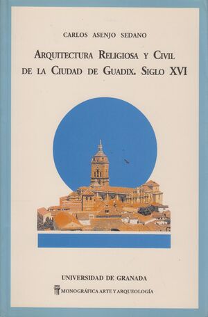 ARQUITECTURA RELIGIOSA Y CIVIL DE LA CIUDAD DE GUADIX. SIGLO XVI