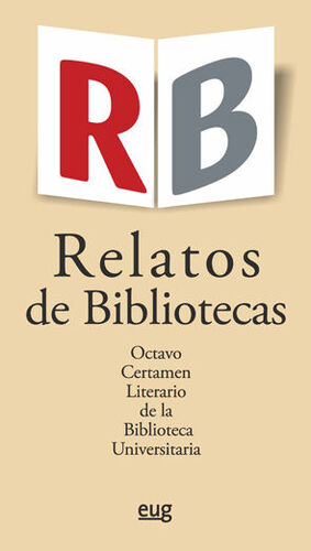 RELATOS DE BIBLIOTECAS. OCTAVO CERTAMEN LITERARIO DE LA BIBLIOTECA UNIVERSITARIA