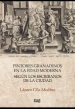 PINTORES GRANADINOS EN LA EDAD MODERNA SEGÚN LOS ESCRIBANOS DE LA CIUDAD