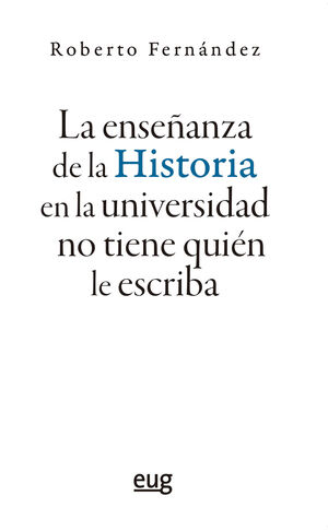 LA ENSEÑANZA DE LA HISTORIA EN LA UNIVERSIDAD NO TIENE QUIÉN LE ESCRIBA