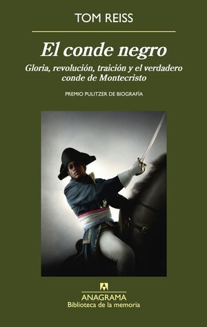 EL CONDE NEGRO : GLORIA, REVOLUCIÓN, TRAICIÓN Y EL VERDADERO CONDE DE MONTECRISTO