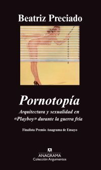 PORNOTOPÍA. ARQUITECTURA Y SEXUALIDAD EN PLAYBOY DURANTE LA GUERRA FRÍA
