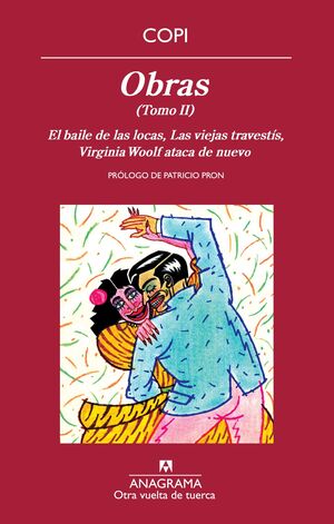 OBRAS II : EL BAILE DE LAS LOCAS ; LAS VIEJAS TRAVESTÍS ; VIRGINIA WOOLF ATACA DE NUEVO